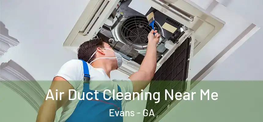 Air Duct Cleaning Near Me Evans - GA
