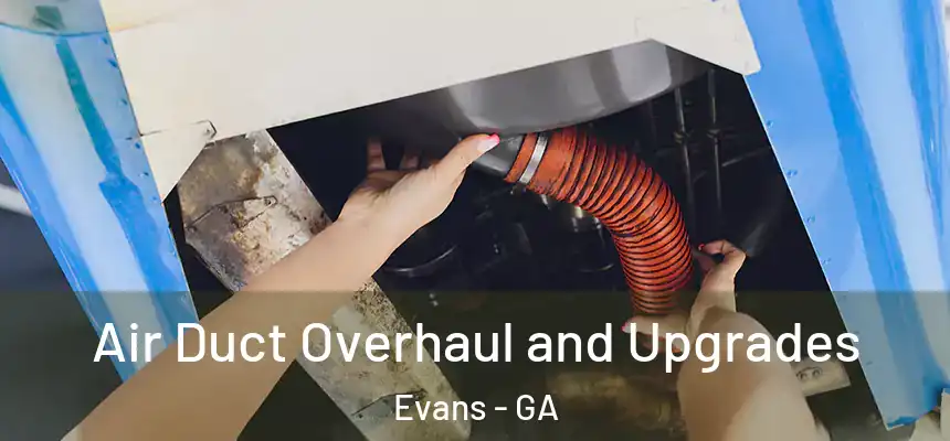 Air Duct Overhaul and Upgrades Evans - GA