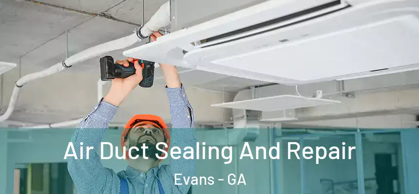 Air Duct Sealing And Repair Evans - GA