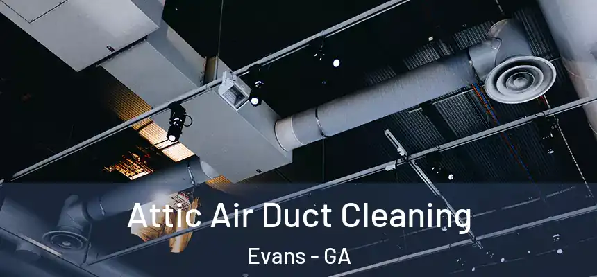  Attic Air Duct Cleaning Evans - GA