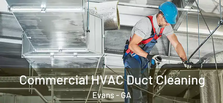 Commercial HVAC Duct Cleaning Evans - GA