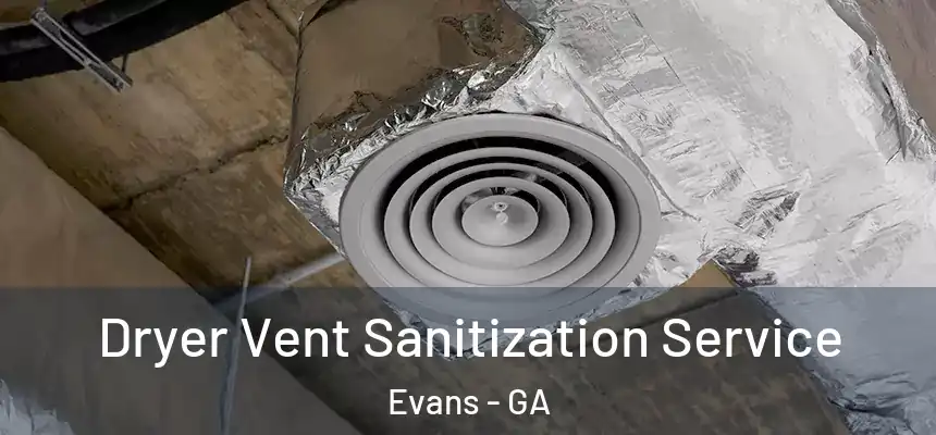 Dryer Vent Sanitization Service Evans - GA