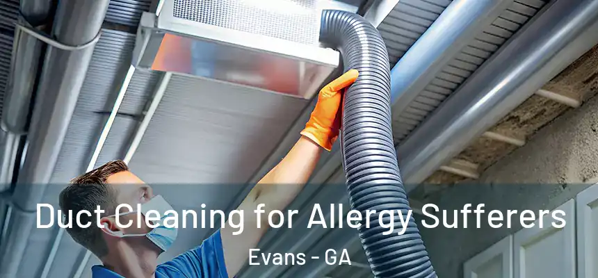Duct Cleaning for Allergy Sufferers Evans - GA