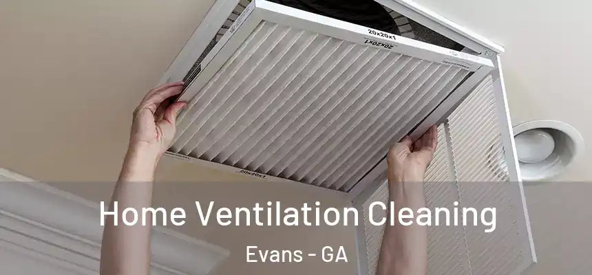  Home Ventilation Cleaning Evans - GA