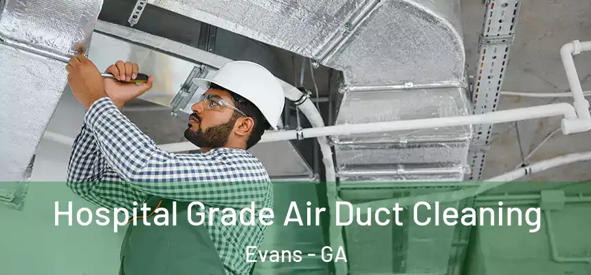 Hospital Grade Air Duct Cleaning Evans - GA