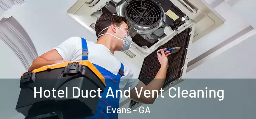 Hotel Duct And Vent Cleaning Evans - GA