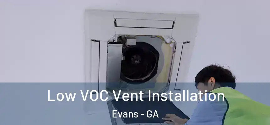  Low VOC Vent Installation Evans - GA