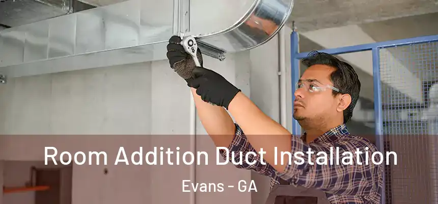  Room Addition Duct Installation Evans - GA